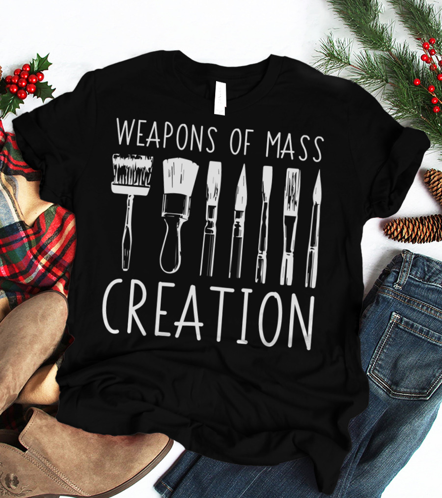 Weapons Of Mass Creation Funny Art Supply Brushes Essentials T-Shirt