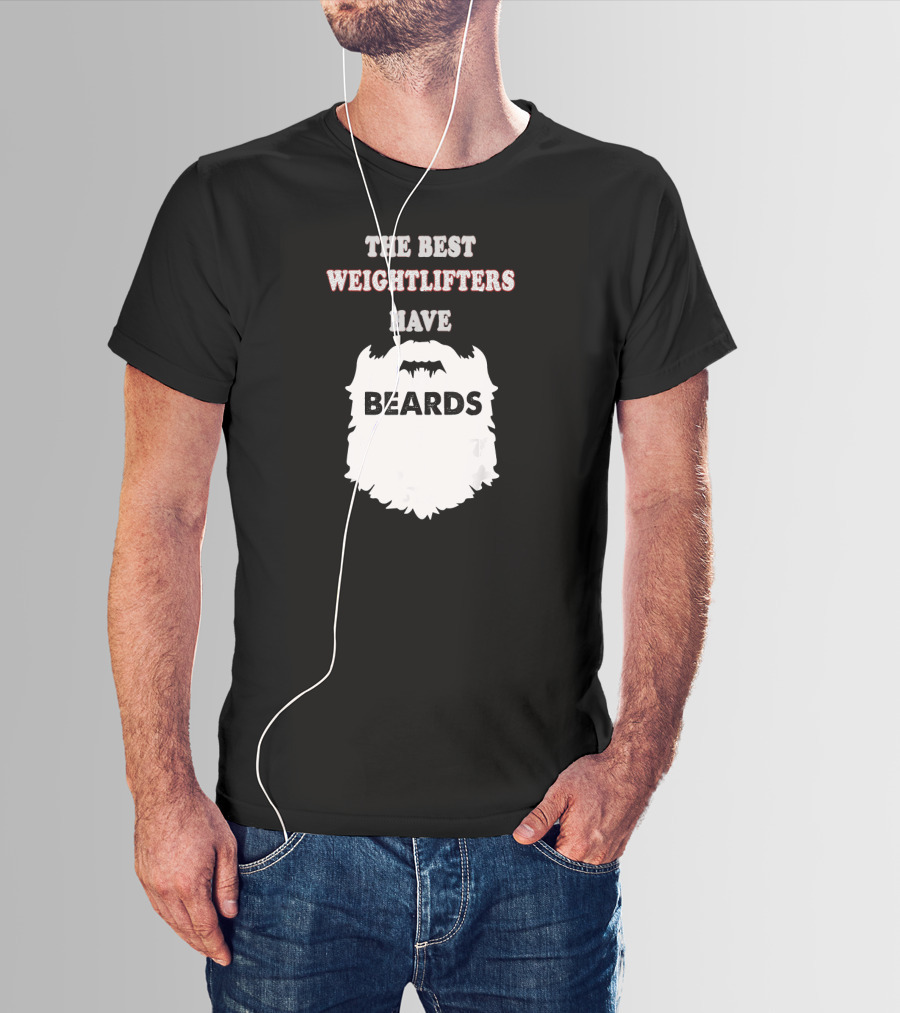 THE BEST WEIGHTLIFTERS HAVE BEARDS T-Shirt