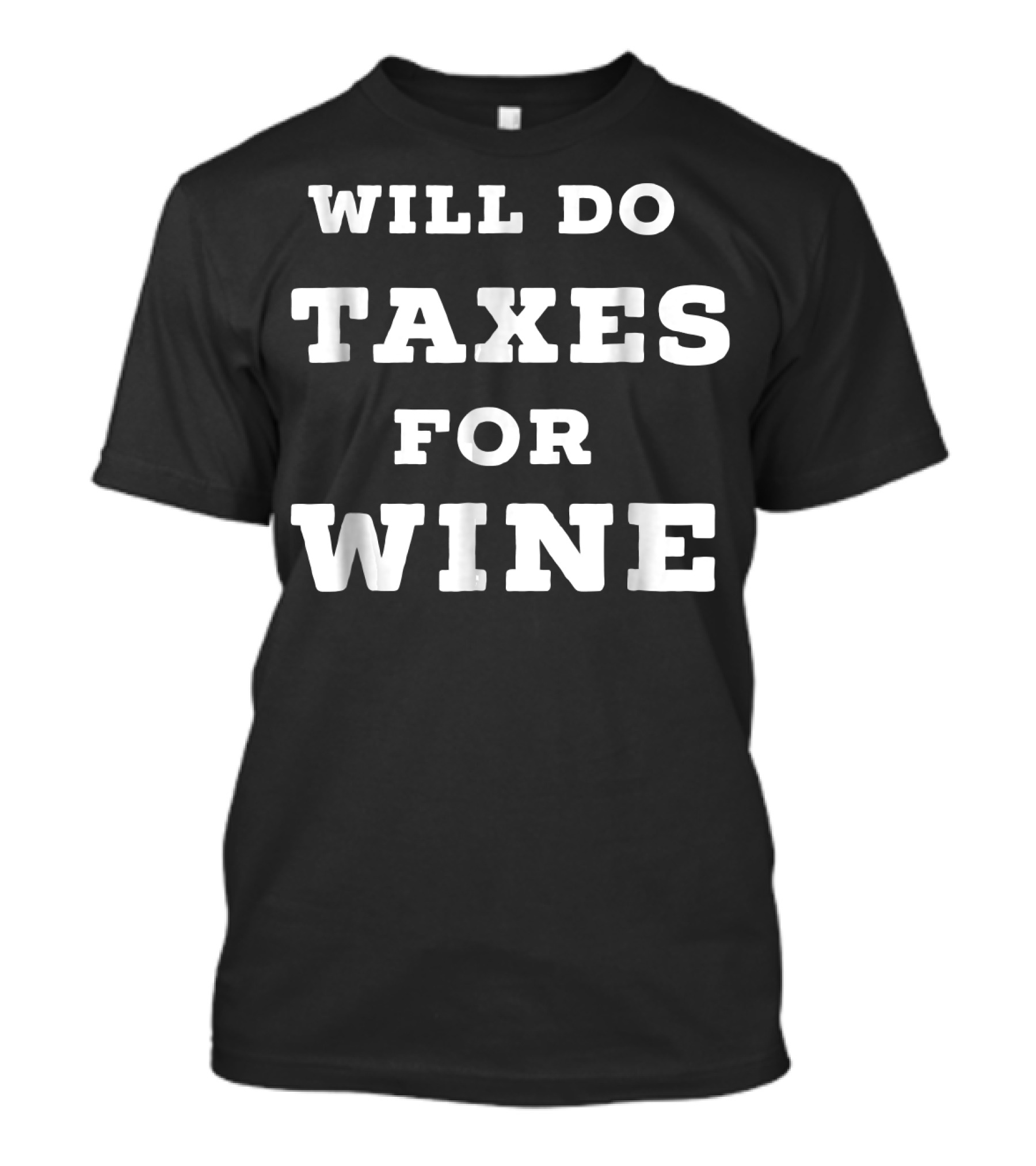 Will Do Taxes For Wine Accountant Accounting T-Shirt