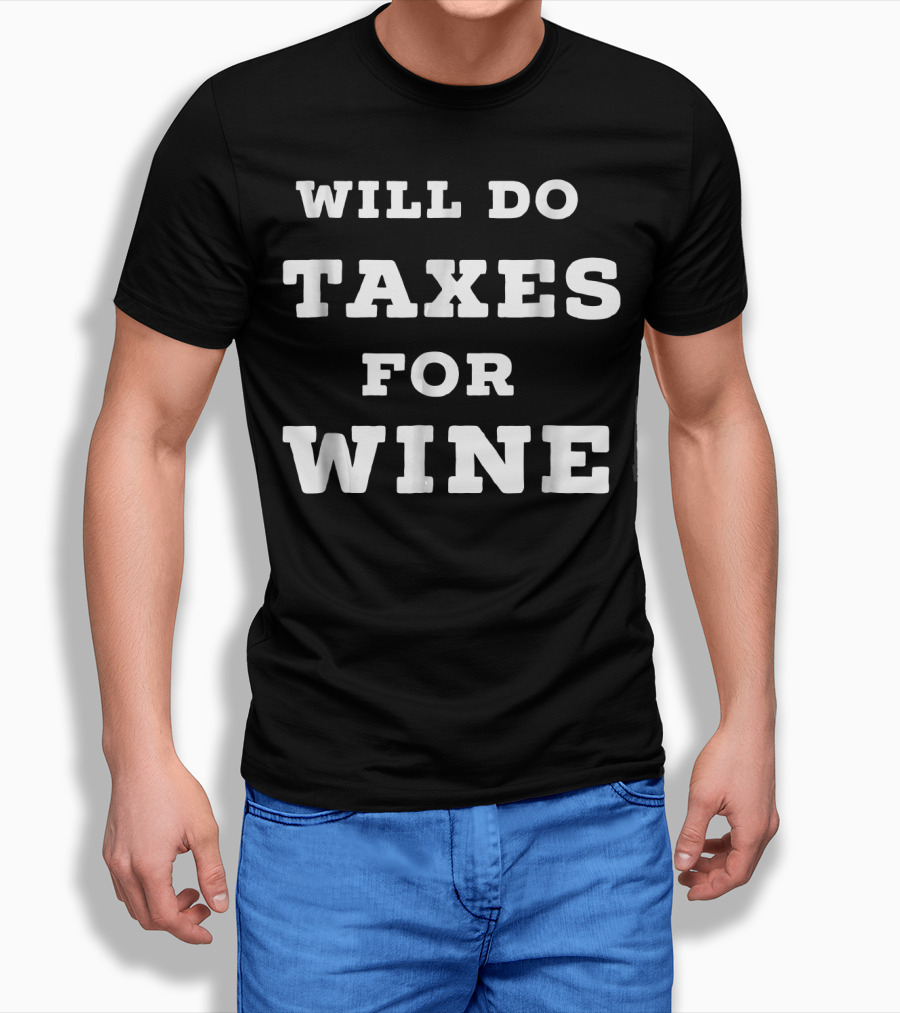 Will Do Taxes For Wine Accountant Accounting T-Shirt