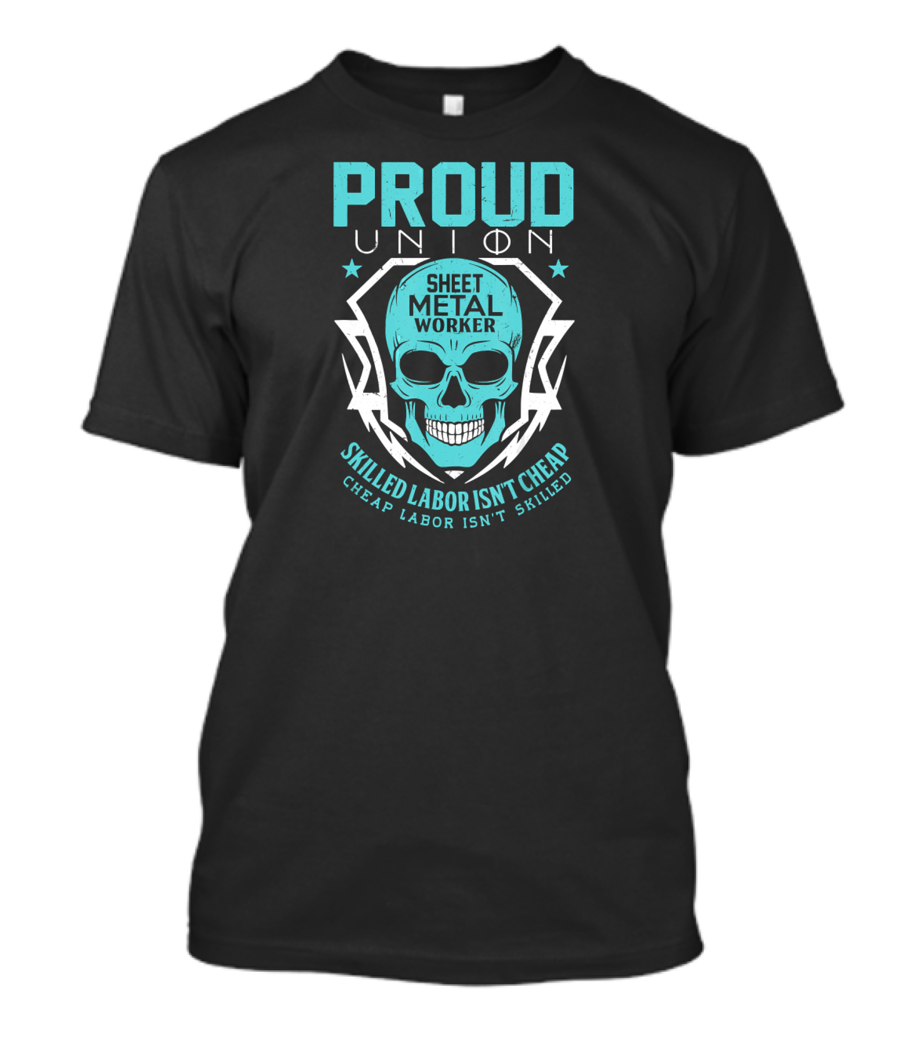 Proud Union Sheet Metal Worker Skilled Labor Isn't Cheap Cheap Labor Isn't Skilled T-Shirt
