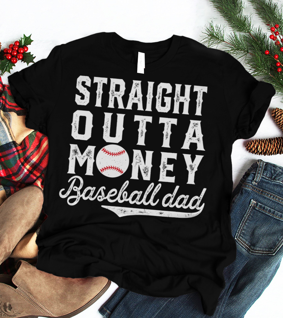 Straight Outta Money Baseball Dad Funny Father's Day Joke T-Shirt