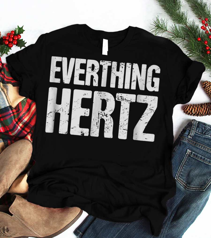 Everything Hertz Audio Engineer Sound Guy T-Shirt