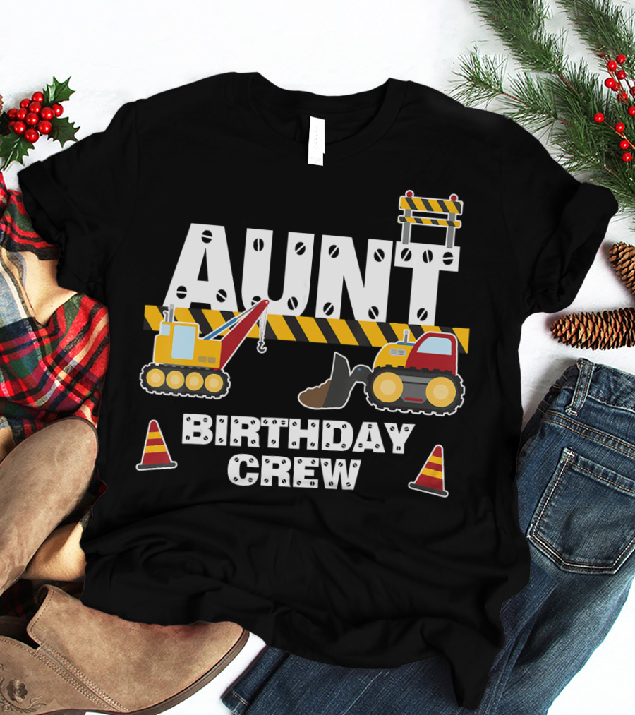 Aunt Birthday Crew Construction Theme With Digger And Cone Graphics T-Shirt