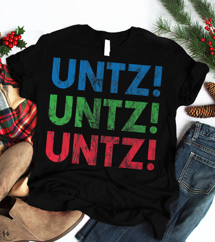 UNTZ UNTZ UNTZ Electronic Dance Music Techno Rave EDM Festi T-Shirt