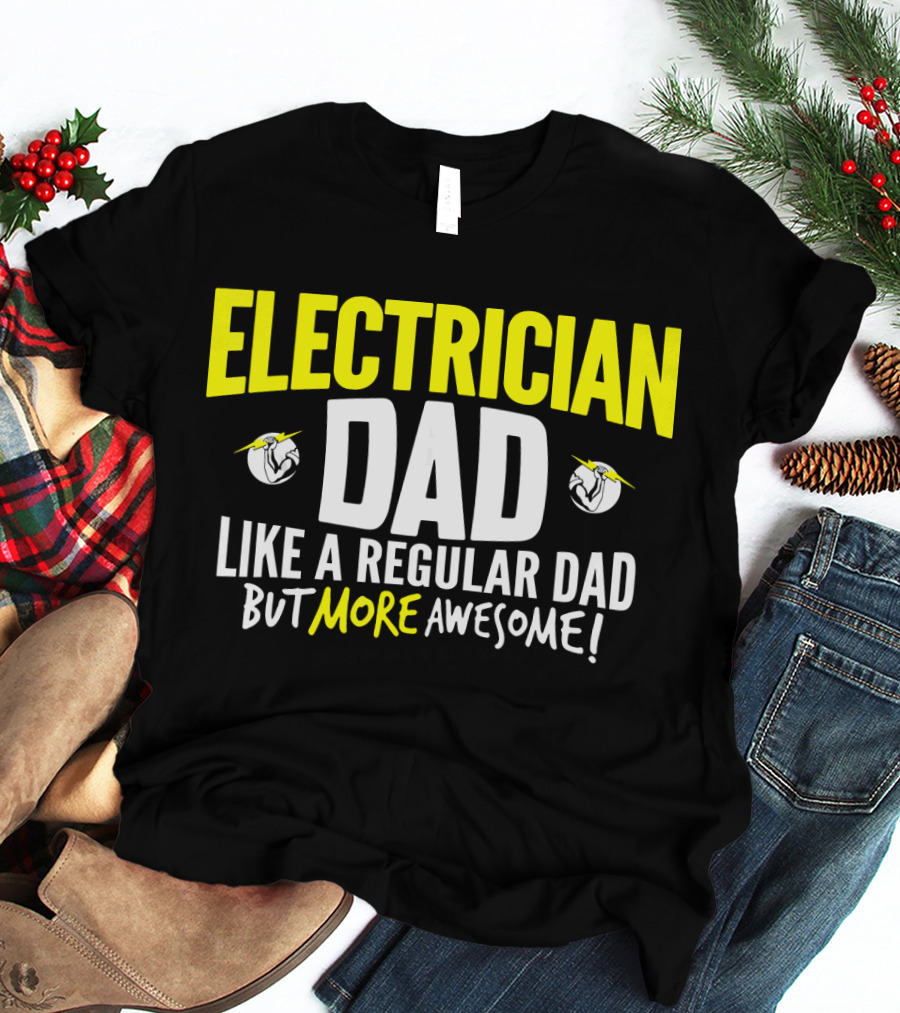 Electrician Dad Like A Regular Dad But More Awesome T-Shirt