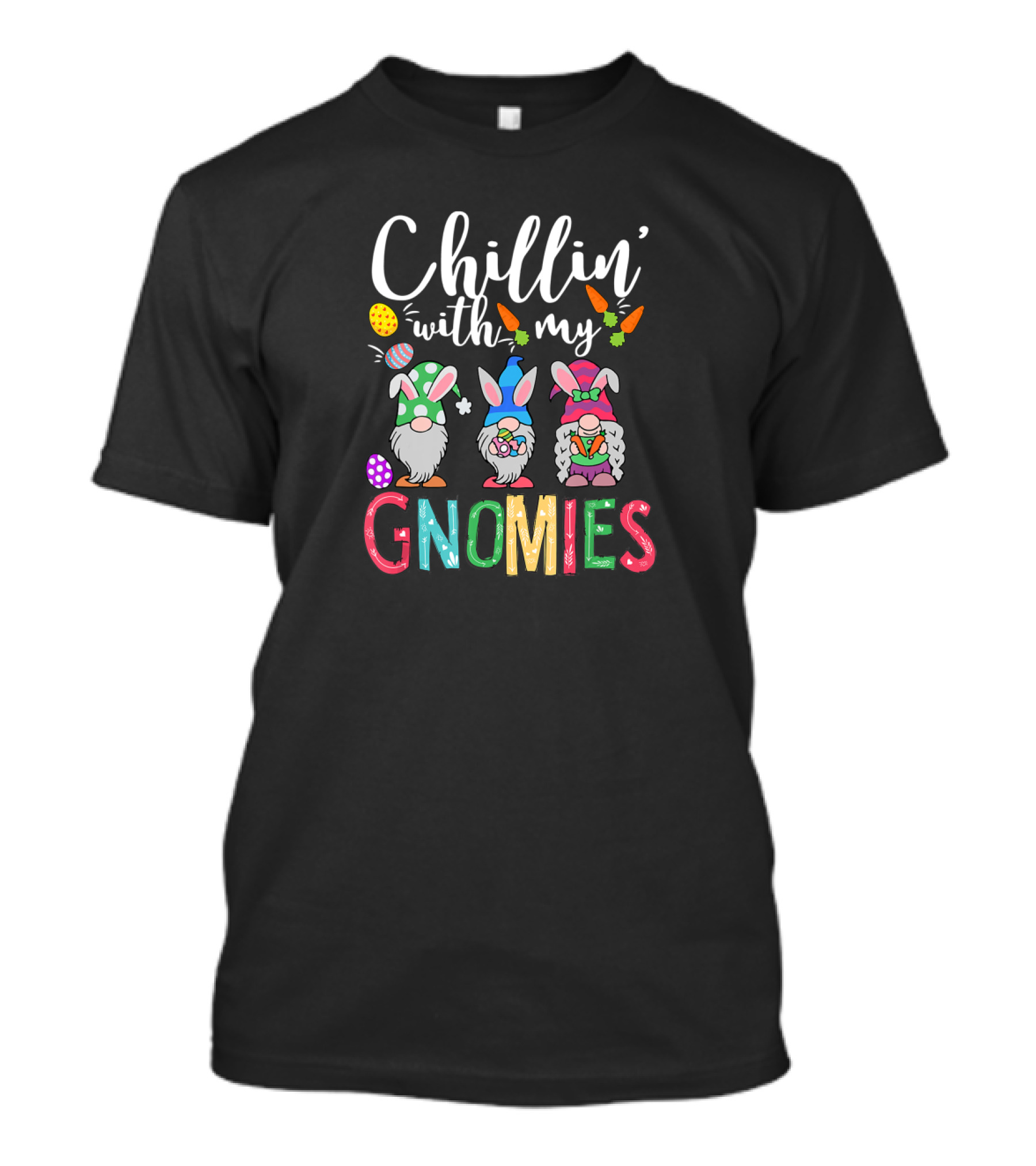 Chillin With My Gnomies Easter Eggs And Bunny Ears Fun Day T-Shirt