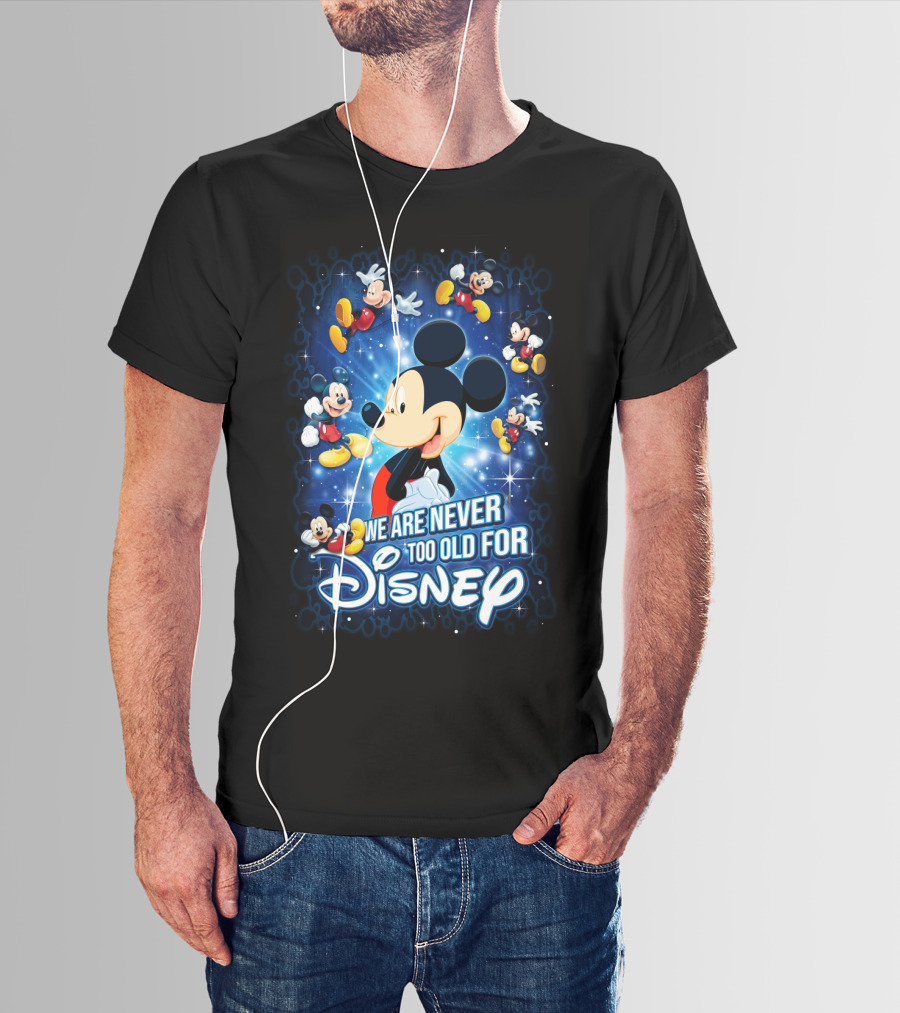 We Are Never Too Old For Disney Mickey Mouse T-Shirt
