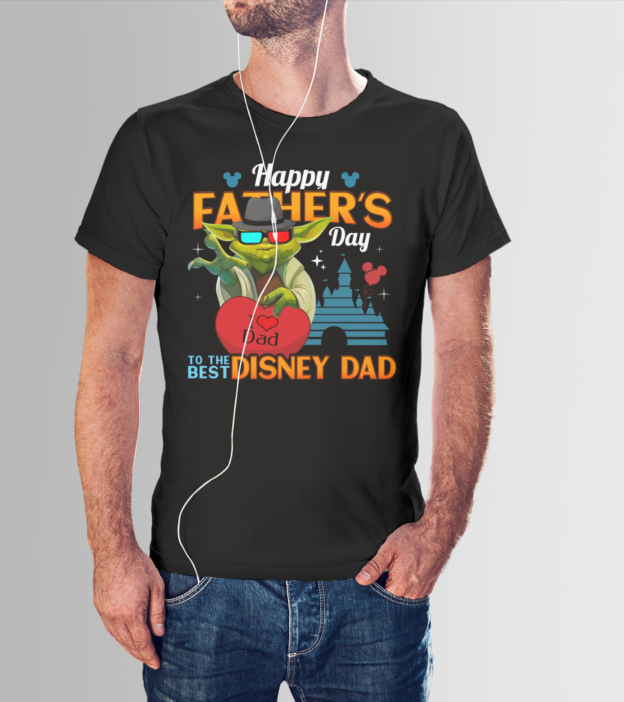 Happy Father's Day To The Best Disney Dad Yoda I Love Dad T-Shirt