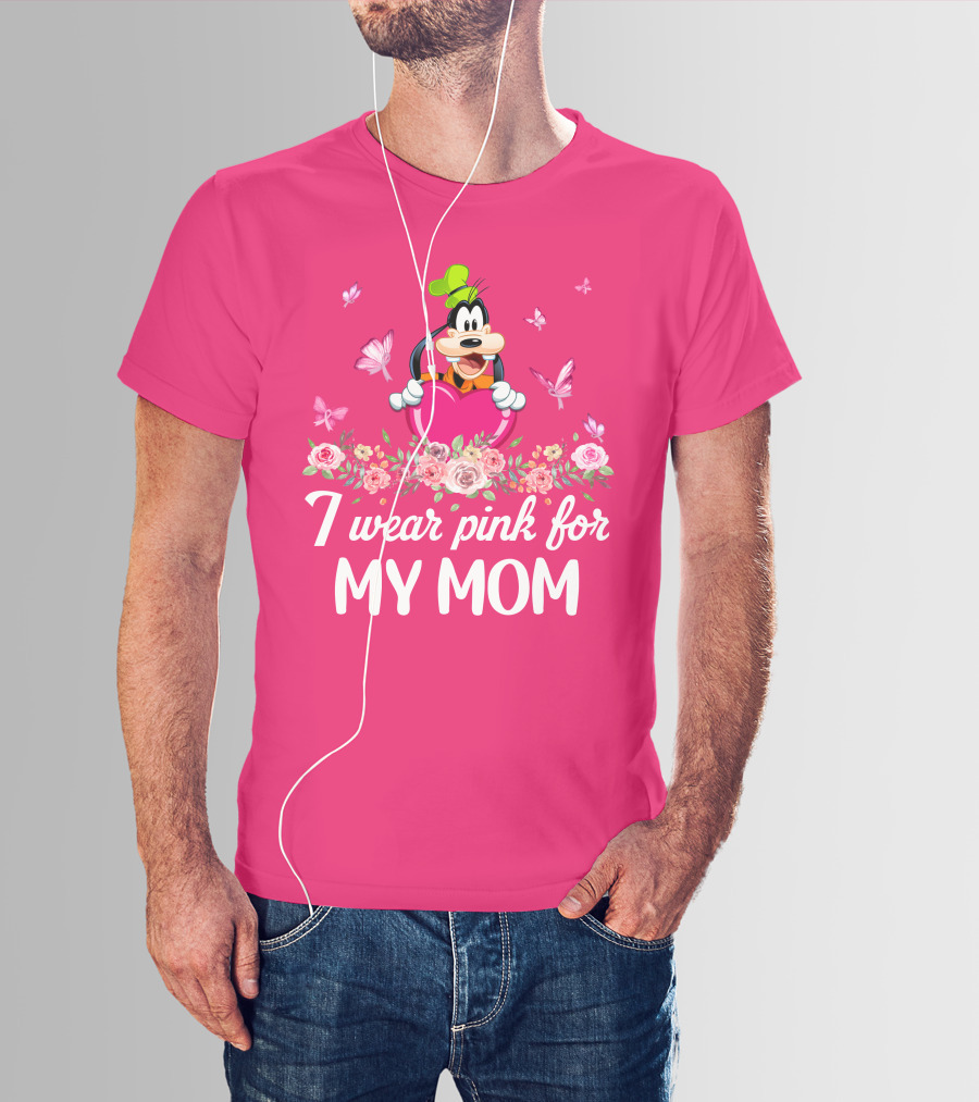 Goofy I Wear Pink For My Mom T-Shirt
