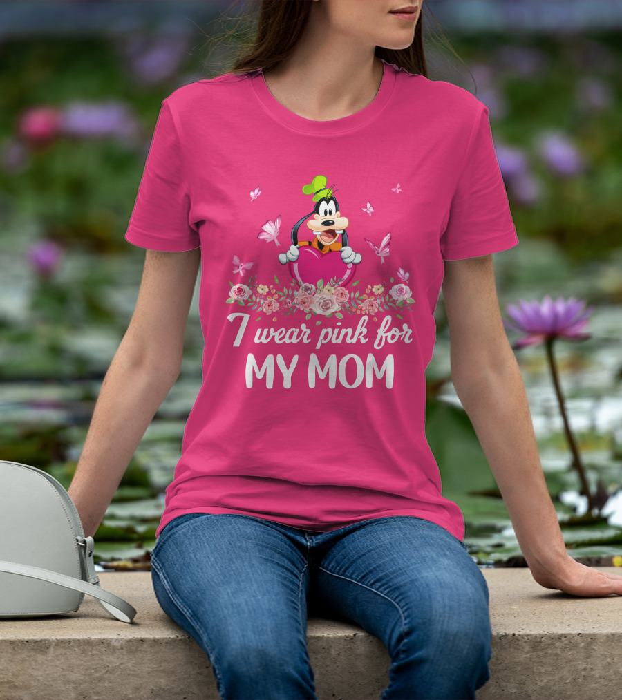 Goofy I Wear Pink For My Mom T-Shirt