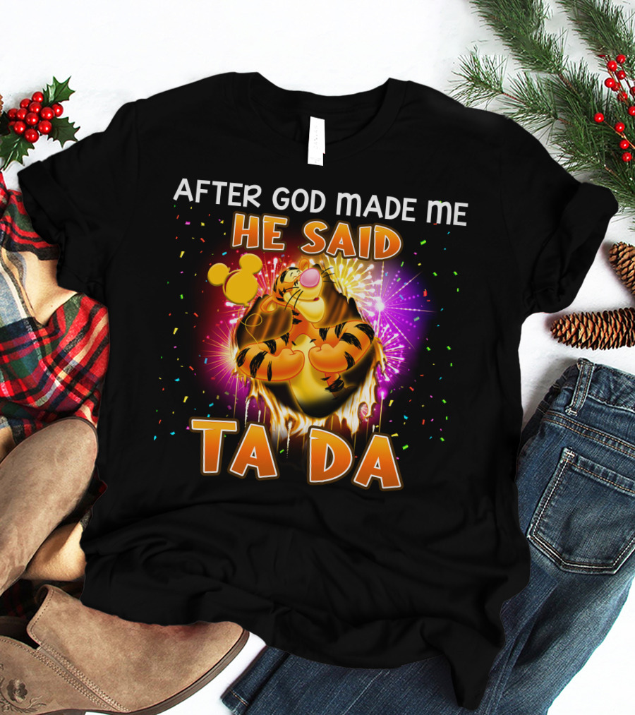 After God Made Me He Said Ta Da Tigger T-Shirt