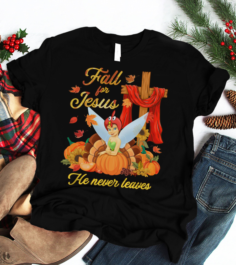 Fall For Jesus He Never Leaves Tinkerbell Thanksgiving Theme T-Shirt