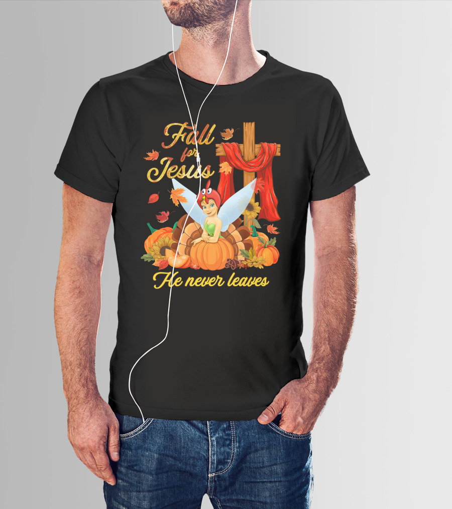 Fall For Jesus He Never Leaves Tinkerbell Thanksgiving Theme T-Shirt