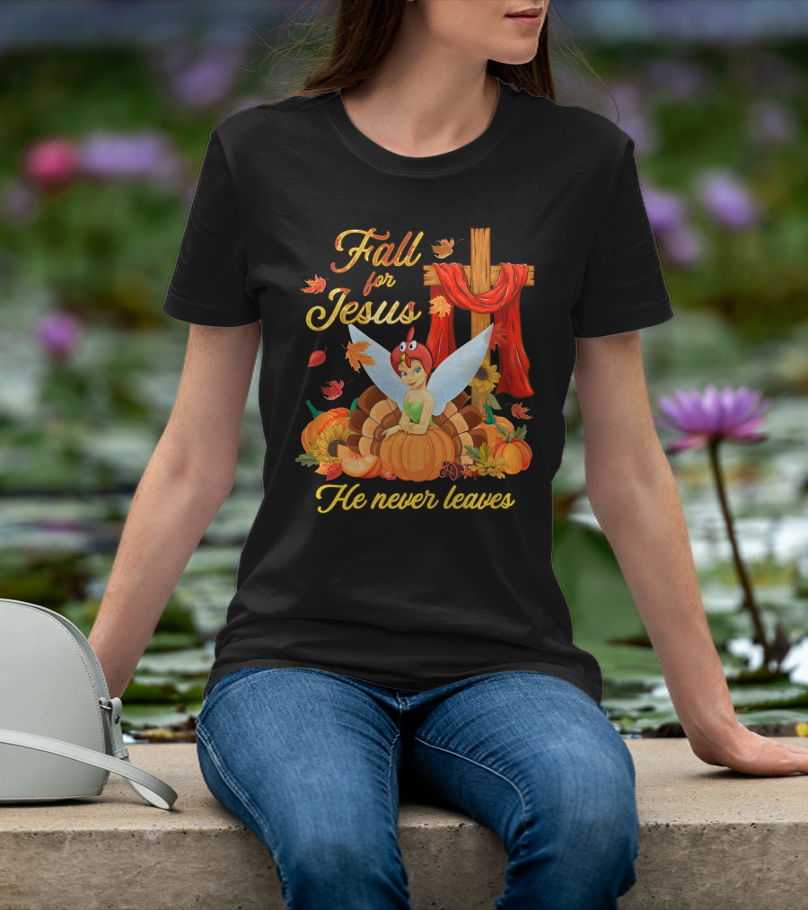Fall For Jesus He Never Leaves Tinkerbell Thanksgiving Theme T-Shirt
