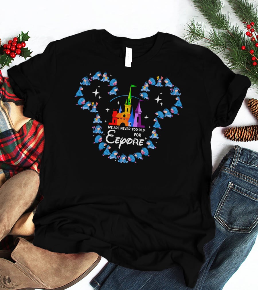 We Are Never Too Old For Eeyore Castle Mickey Ears T-Shirt
