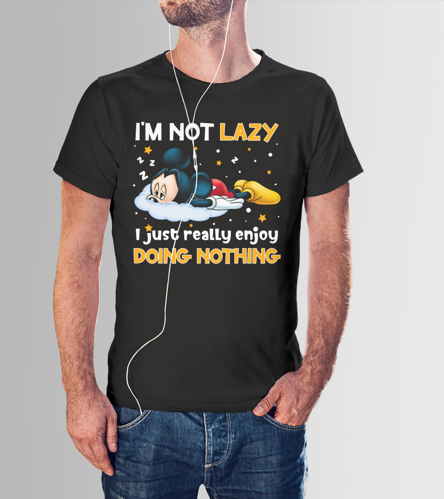 I'm Not Lazy I Just Really Enjoy Doing Nothing Mickey T-Shirt