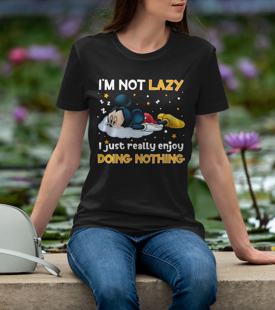 I'm Not Lazy I Just Really Enjoy Doing Nothing Mickey T-Shirt