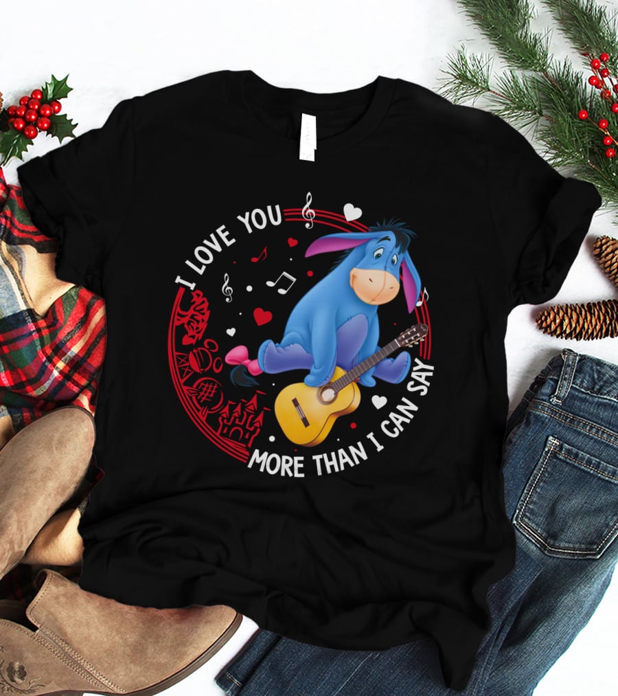 I LOVE YOU MORE THAN I CAN SAY EEYORE MUSIC GUITAR HEARTS T-Shirt