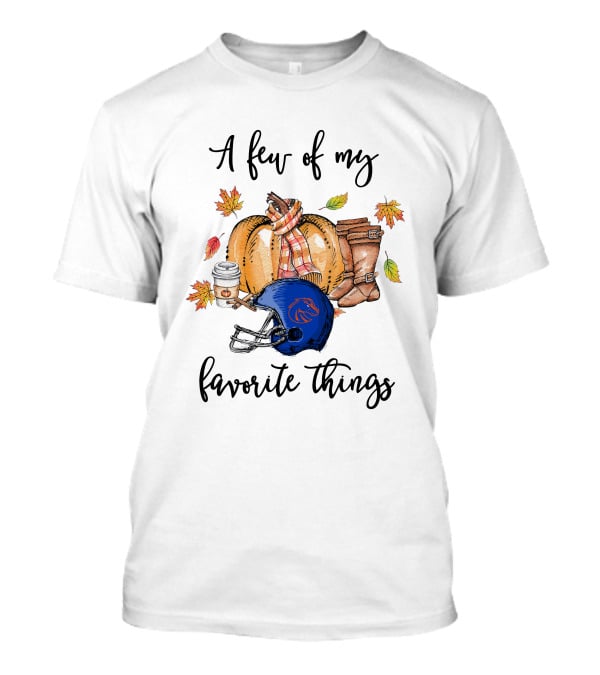 Boise State Broncos A Few Of My Favorite Things Helmet Leaves Coffee Boots Pumpkin T-Shirt