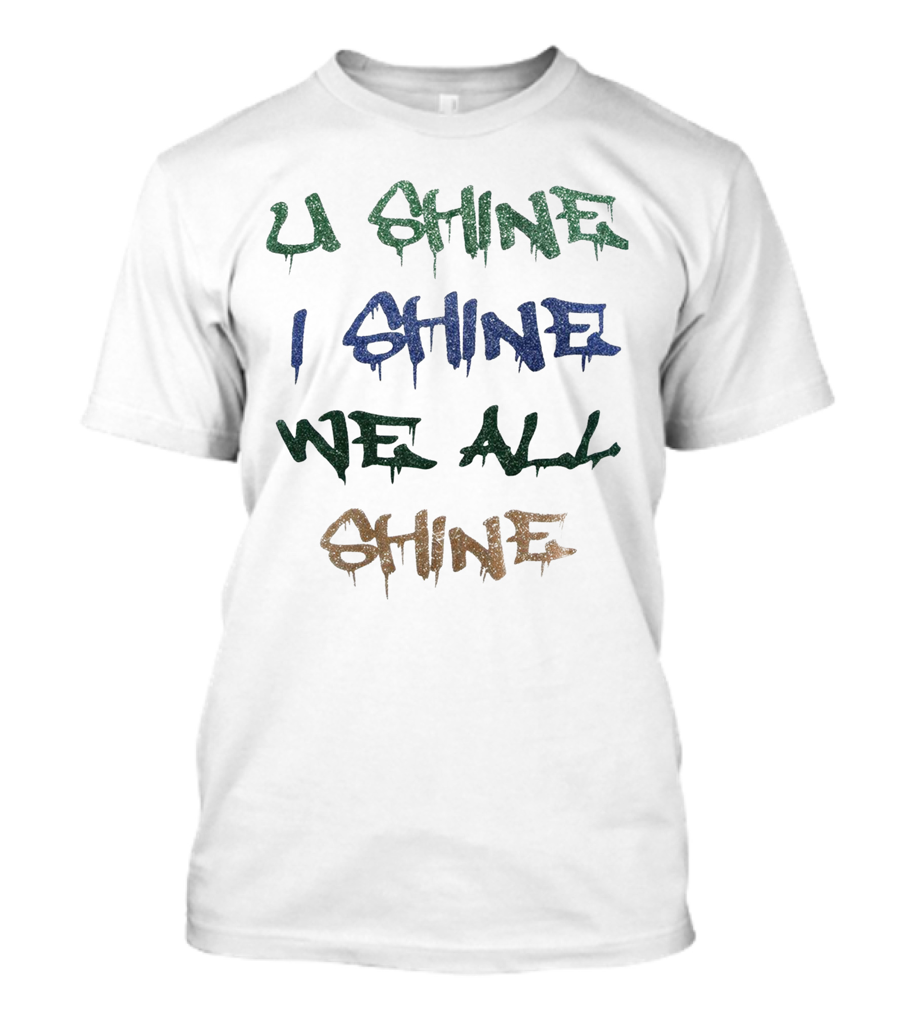 U Shine I Shine We All Shine T-Shirt