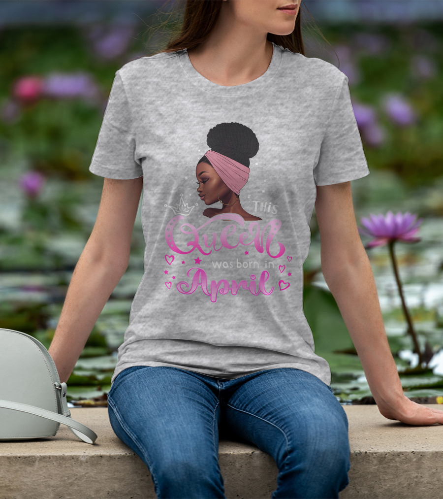 This Queen Was Born In April Black Queen Birthday T-Shirt