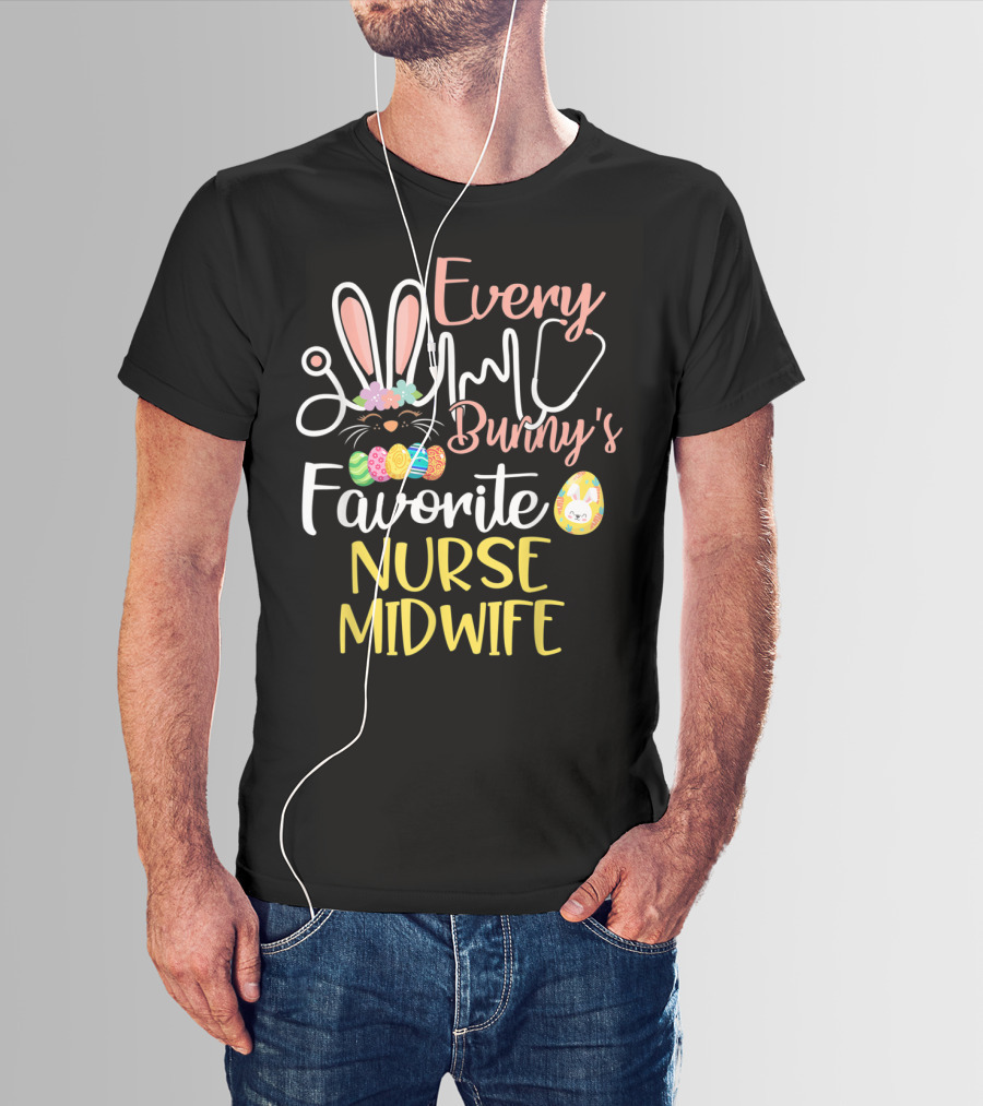 Every Bunny's Favorite Nurse Midwife With Easter Eggs And Stethoscope T-Shirt