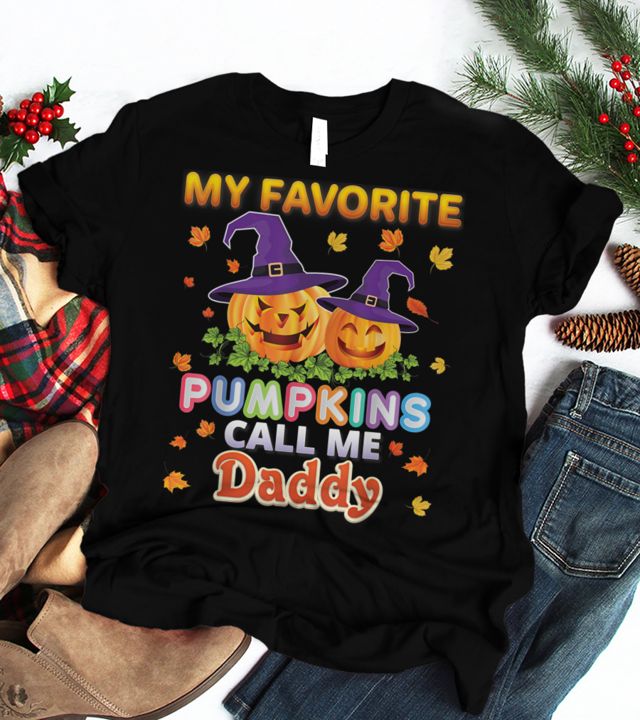 MY FAVORITE PUMPKINS CALL ME DADDY Halloween Jack-o'-Lanterns With Witch Hats And Autumn Leaves T-Shirt