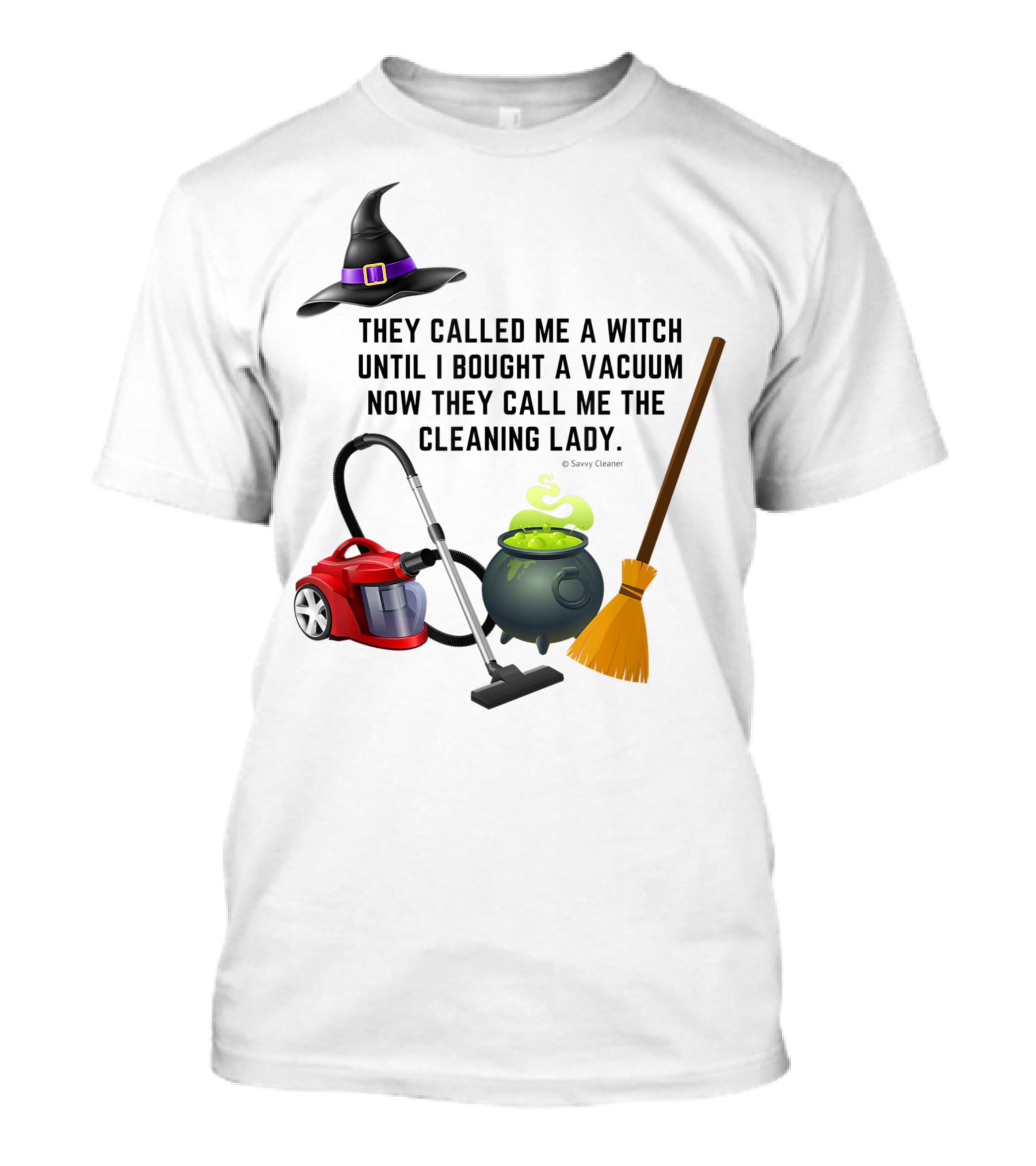 They Called Me A Witch Until I Bought A Vacuum Now They Call Me The Cleaning Lady Halloween Humor Housekeeping T-Shirt