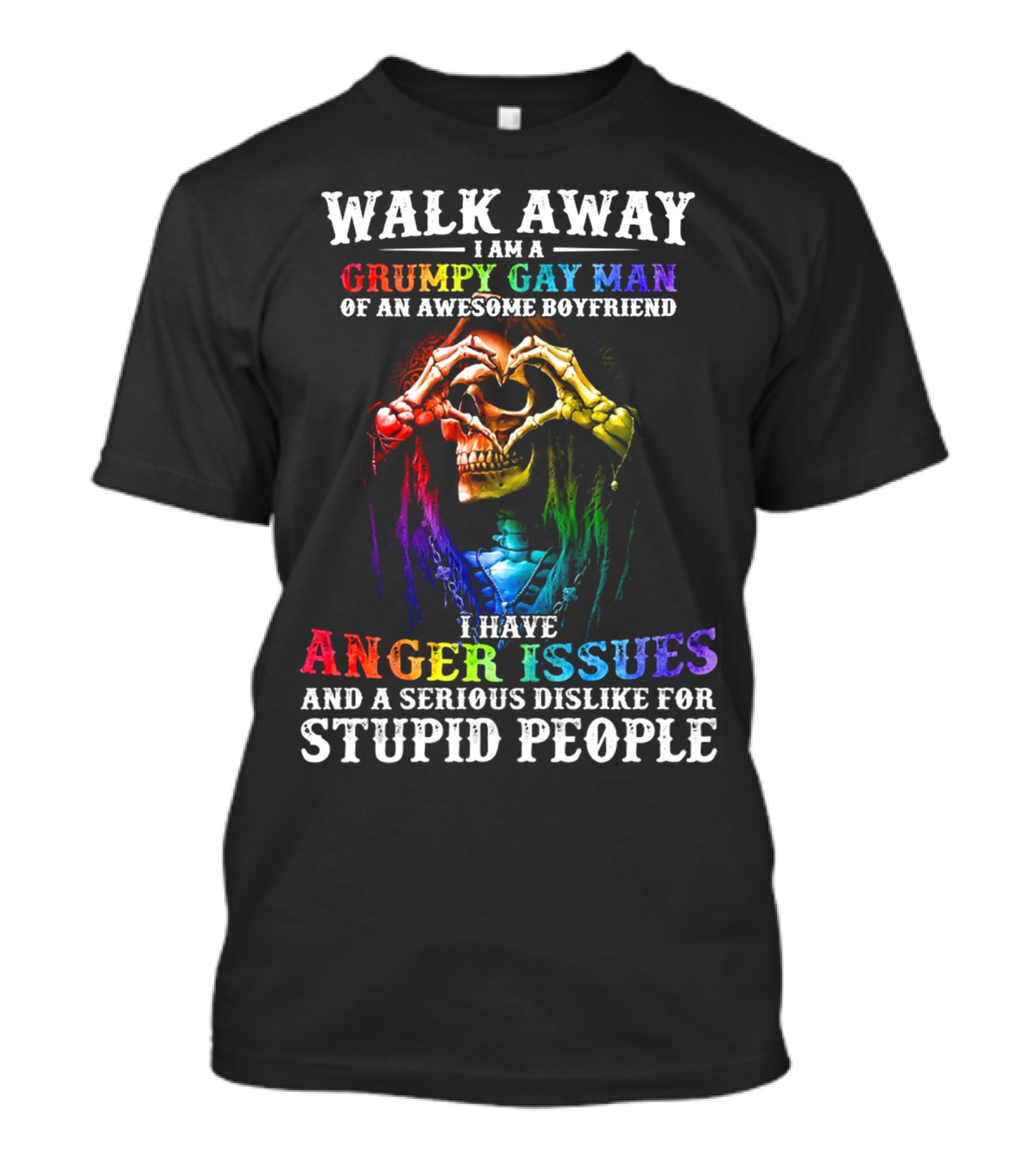 Walk Away I Am A Grumpy Gay Man Of An Awesome Boyfriend I Have Anger Issues And A Serious Dislike For Stupid People T-Shirt