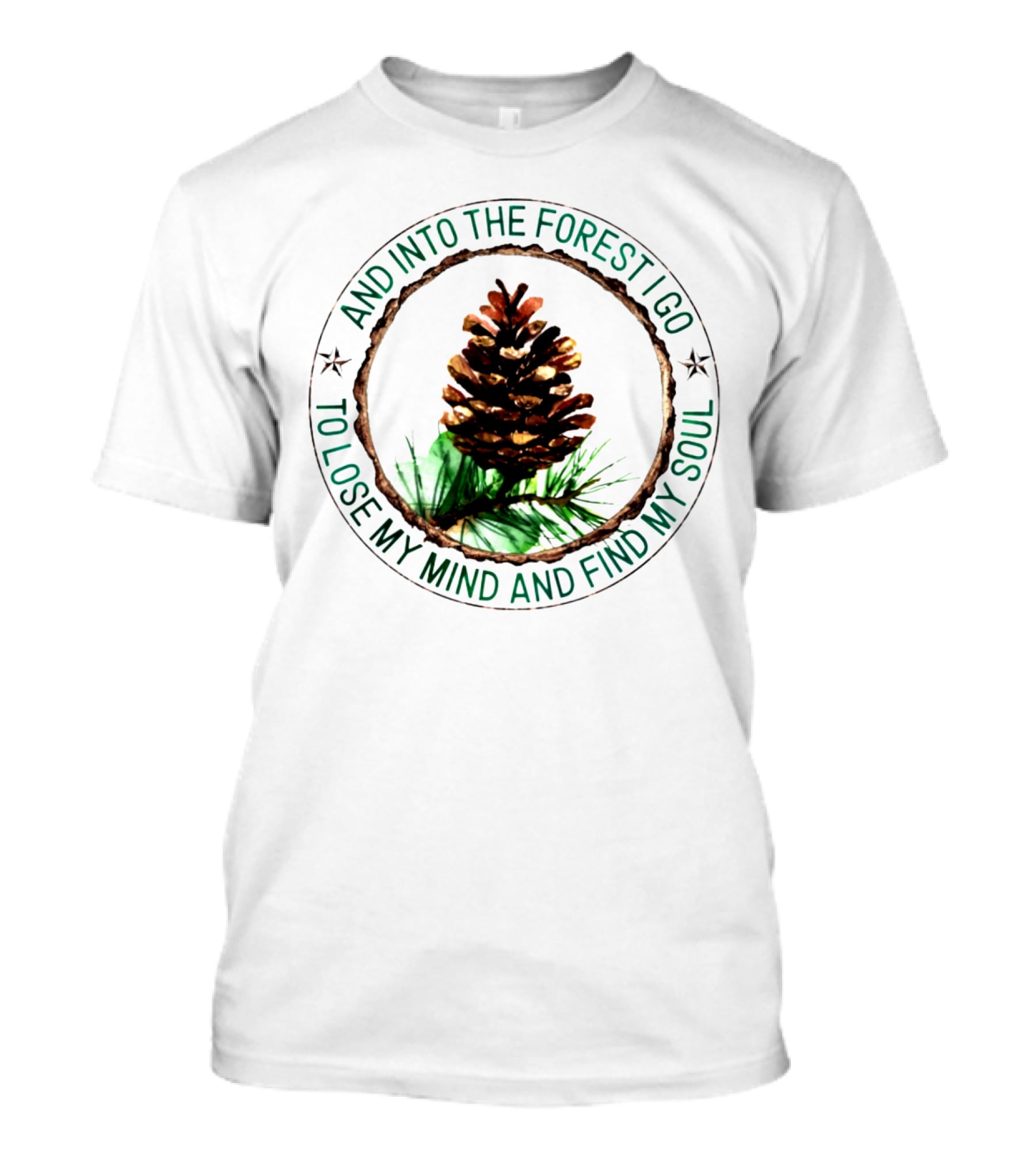And Into The Forest I Go To Lose My Mind And Find My Soul Pine Cone T-Shirt