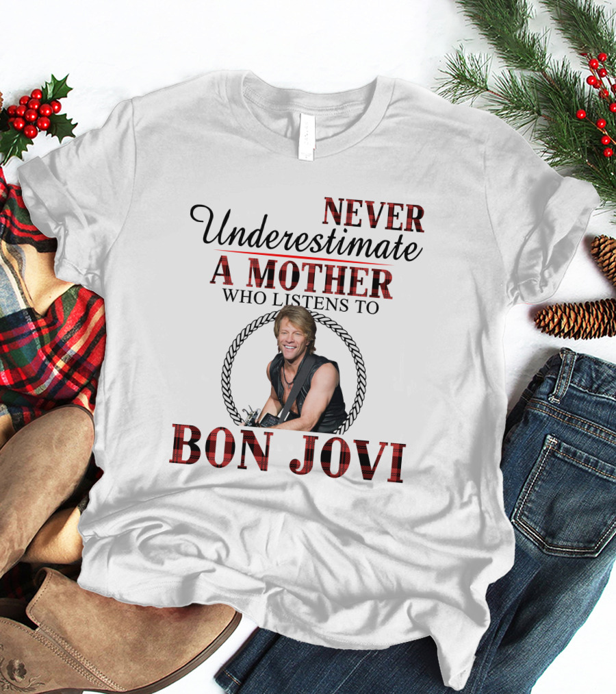 Never Underestimate A Mother Who Listens To Bon Jovi T-Shirt