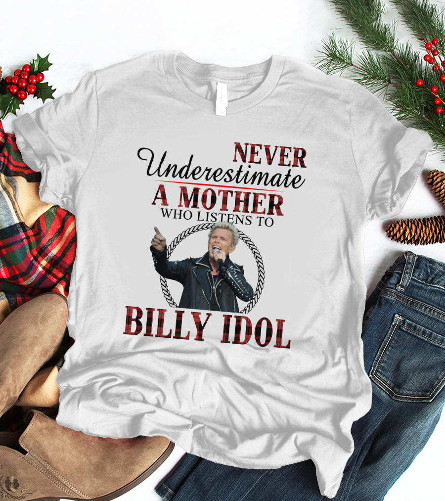 Never Underestimate A Mother Who Listens To Billy Idol T-Shirt
