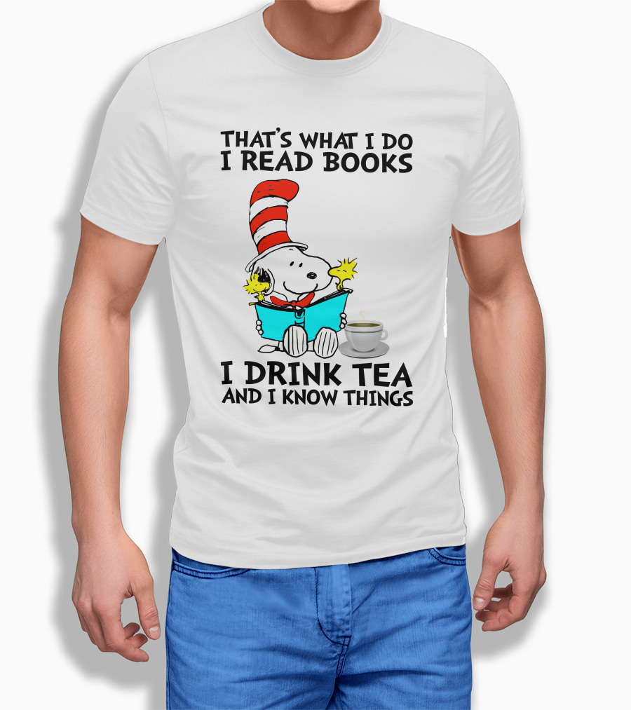 THAT'S WHAT I DO I READ BOOKS I DRINK TEA AND I KNOW THINGS SNOOPY T-Shirt