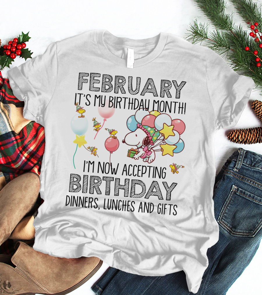 February It's My Birthday Month I'm Now Accepting Birthday Dinners Lunches And Gifts T-Shirt