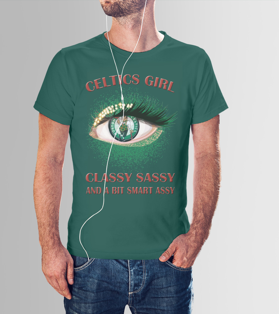 Celtics Girl Classy Sassy And A Bit Smart Assy Boston Celtics Eye T-Shirt
