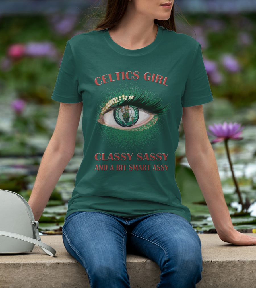 Celtics Girl Classy Sassy And A Bit Smart Assy Boston Celtics Eye T-Shirt