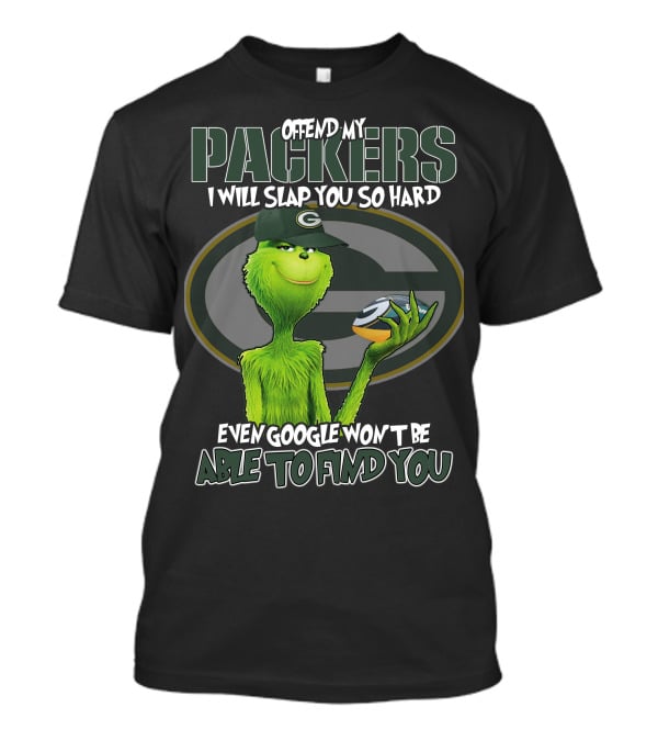 Offend My Packers I Will Slap You So Hard Even Google Won't Be Able To Find You Grinch Green Bay Packers T-Shirt