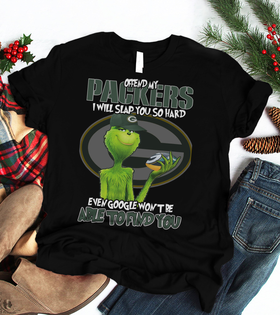 Offend My Packers I Will Slap You So Hard Even Google Won't Be Able To Find You Grinch Green Bay Packers T-Shirt