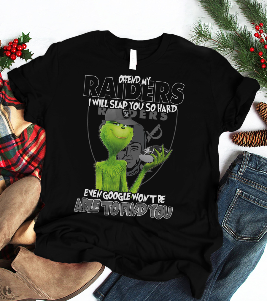 Grinch Offend My Raiders I Will Slap You So Hard Even Google Won't Be Able To Find You T-Shirt