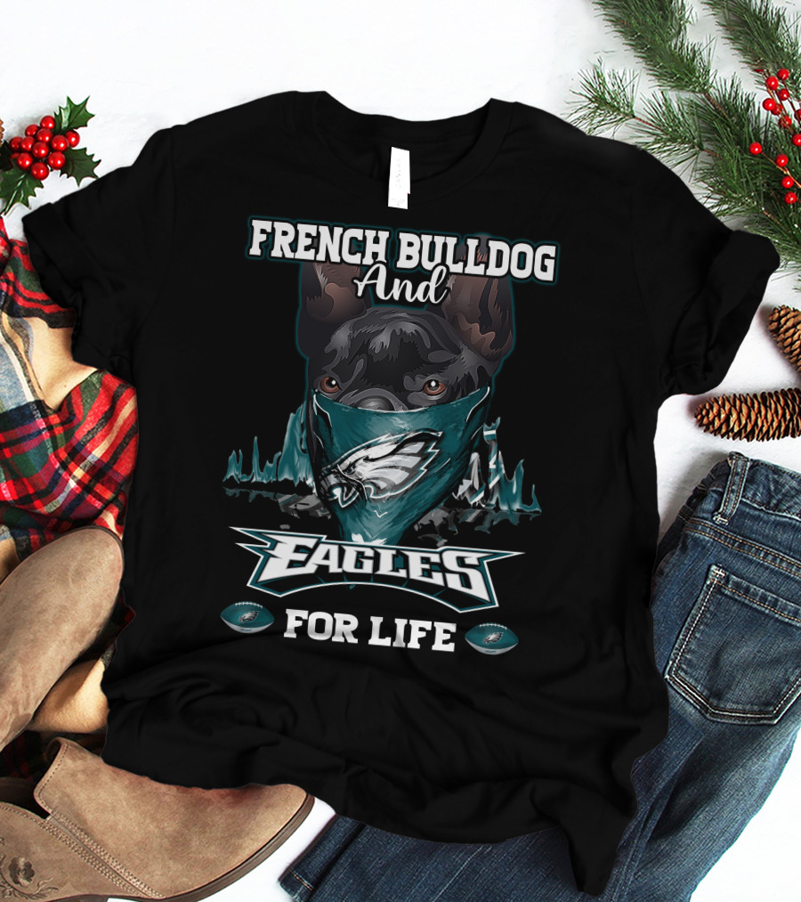 FRENCH BULLDOG AND EAGLES FOR LIFE T-Shirt
