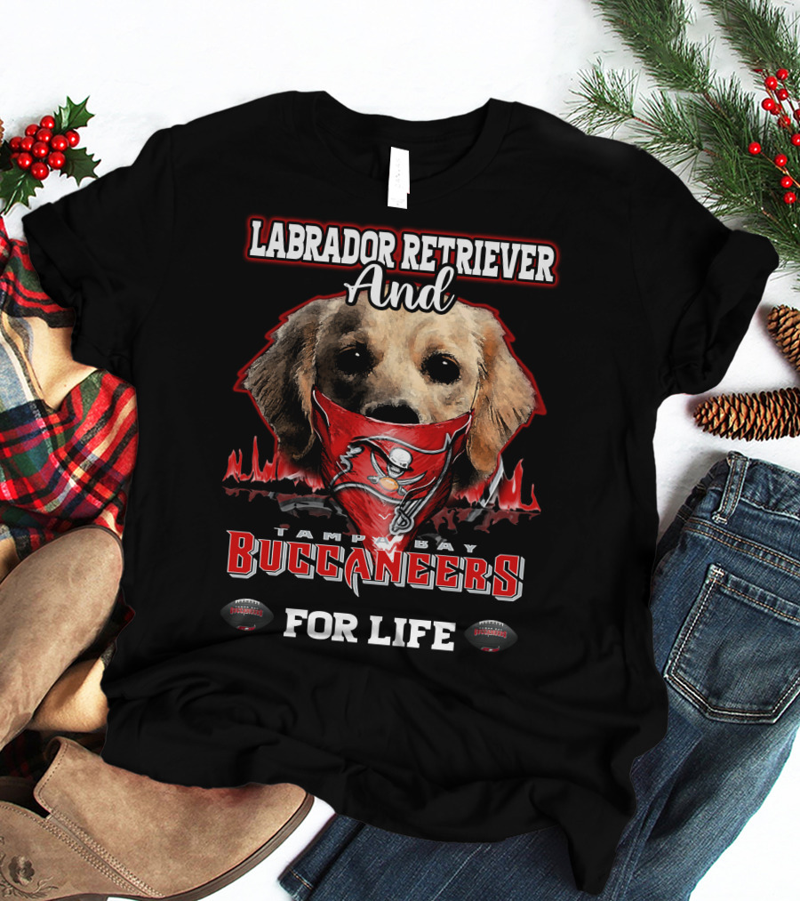 Labrador Retriever And Tampa Bay Buccaneers For Life T-Shirt