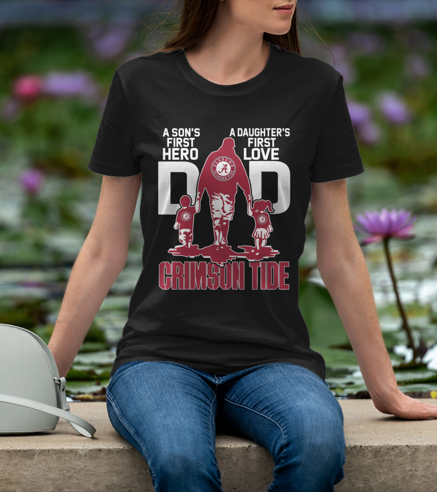 A Son's First Hero A Daughter's First Love Dad Alabama Crimson Tide T-Shirt