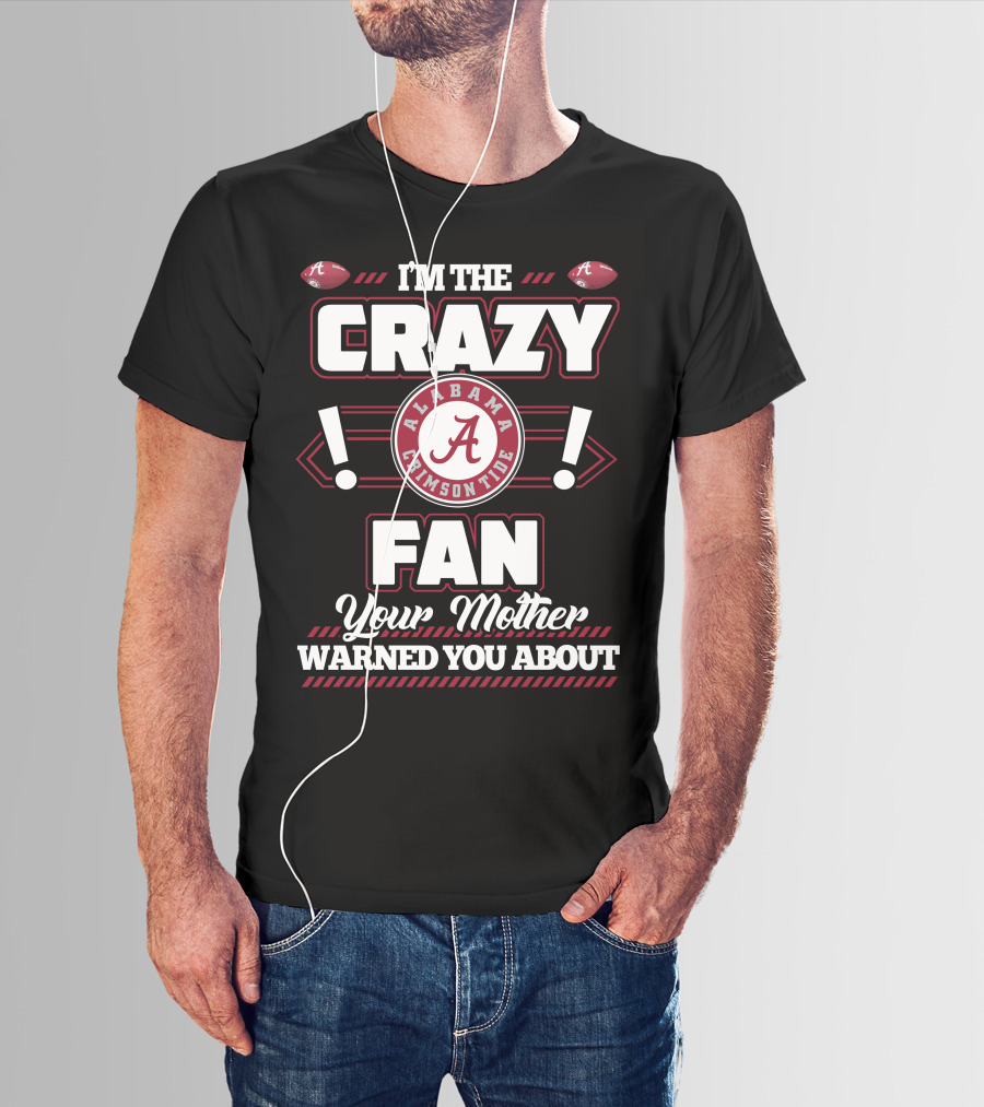 I'm The Crazy Fan Your Mother Warned You About Alabama Crimson Tide T-Shirt