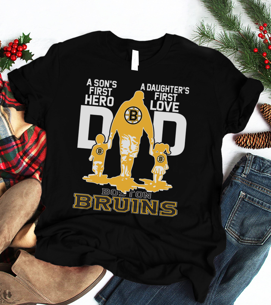 Boston Bruins A Son's First Hero A Daughter's First Love Dad T-Shirt