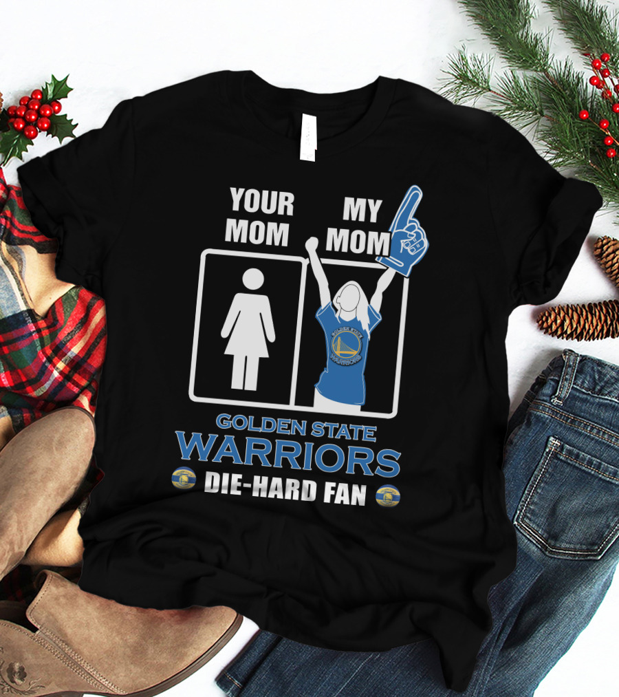 Your Mom My Mom Golden State Warriors Die-Hard Fan T-Shirt