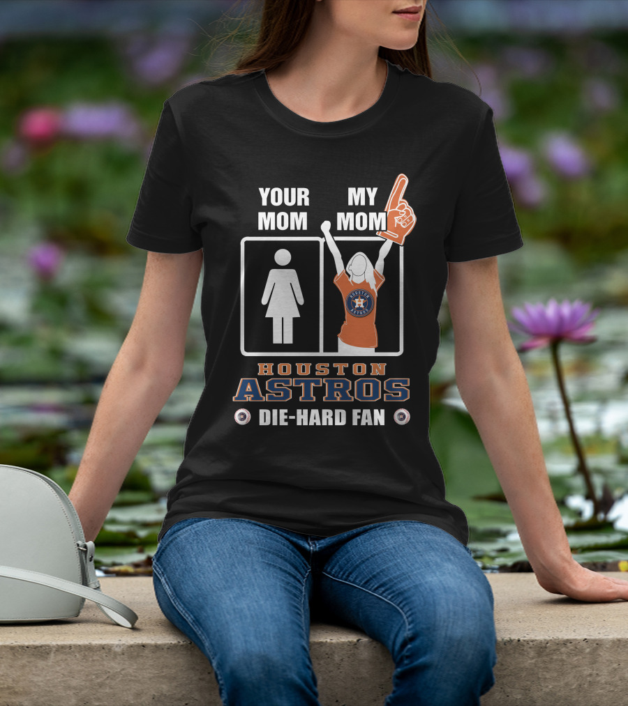 Your Mom My Mom Houston Astros Die-Hard Fan T-Shirt