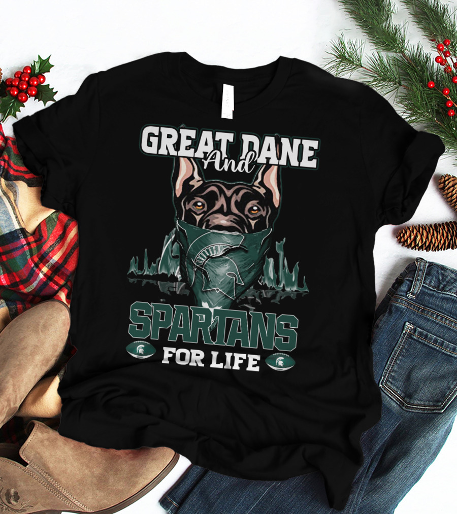 Great Dane And Michigan State Spartans For Life T-Shirt