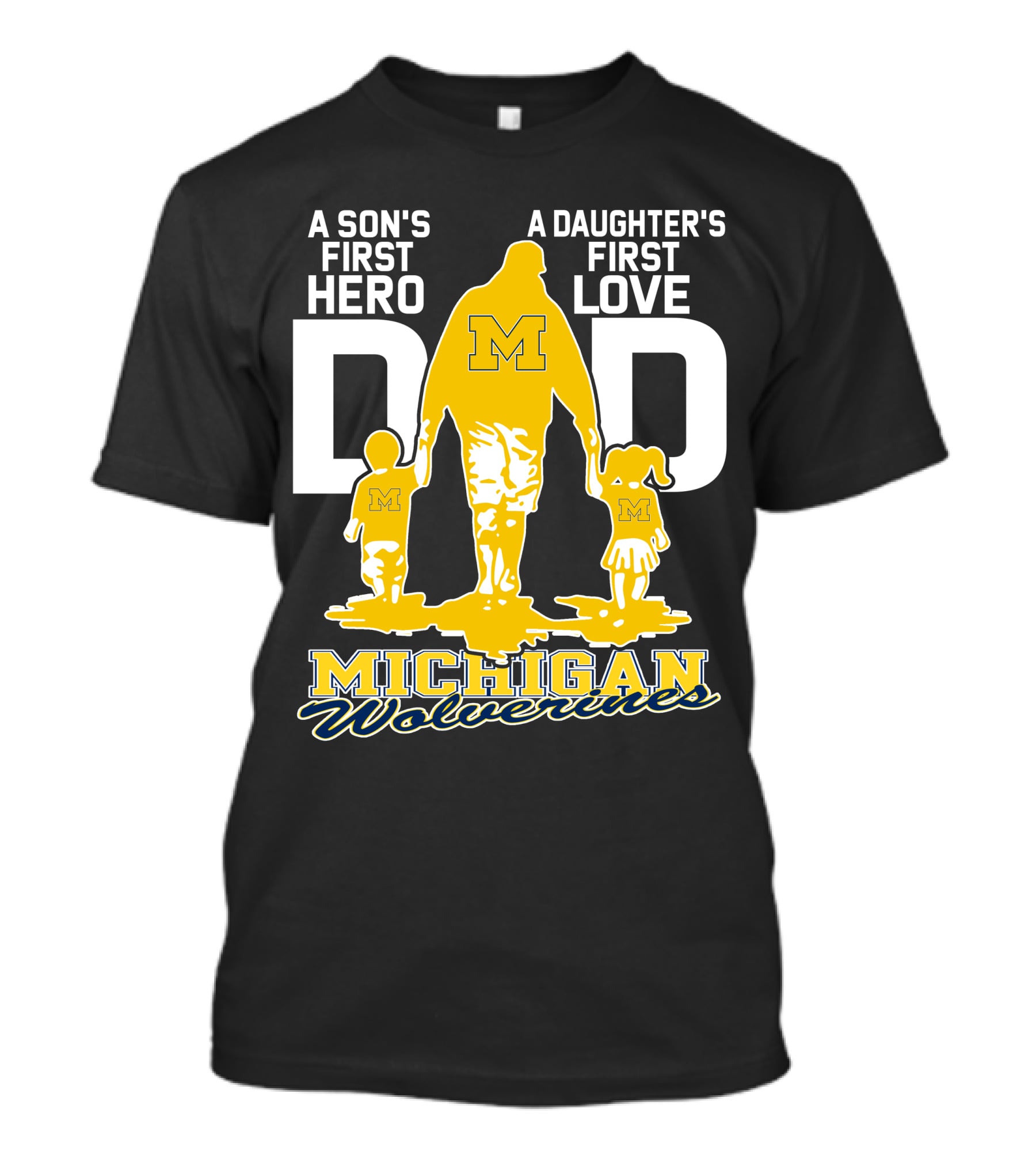 A Son's First Hero A Daughter's First Love Dad Michigan Wolverines T-Shirt