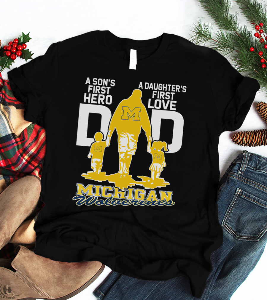 A Son's First Hero A Daughter's First Love Dad Michigan Wolverines T-Shirt